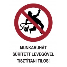 Tiltó jelzések - Munkaruhát sűrített levegővel tisztítani tilos!